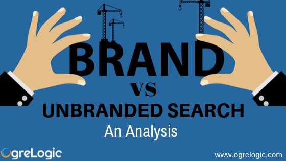 Branded Vs. Unbranded Search - Ogrelogic